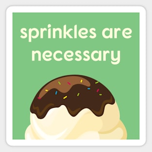 Sprinkles Are Necessary Magnet